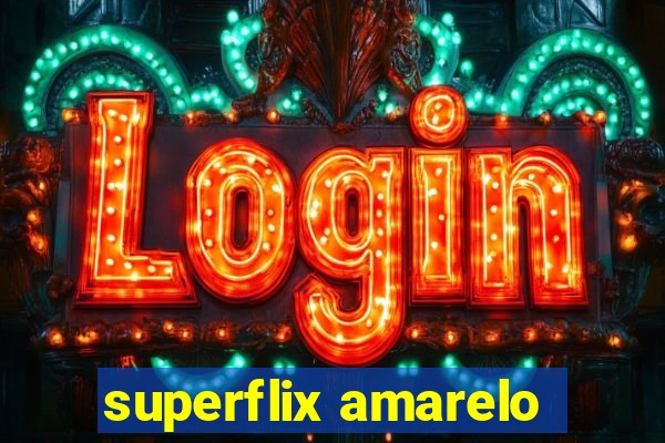 superflix amarelo